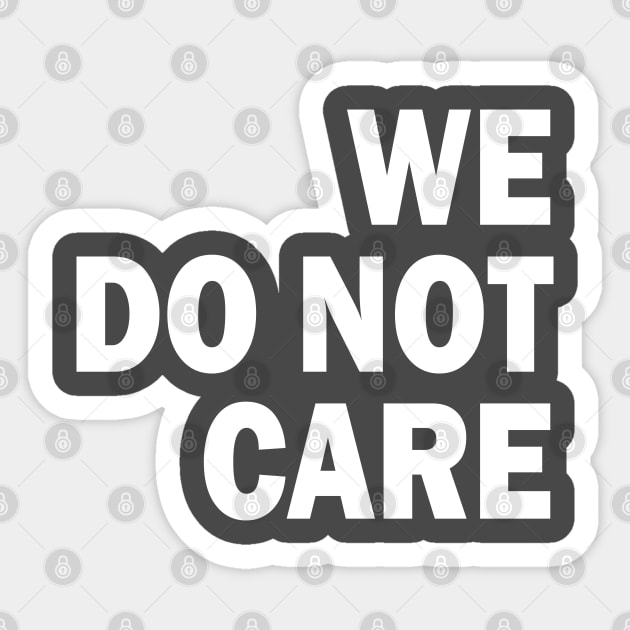 we do not care Sticker by mdr design